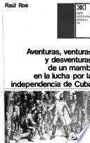 Aventuras, venturas y desventuras de un mambí en la lucha por la independencia de Cuba
