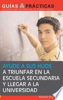 Ayude a sus hijos a triunfar en la escuela secundaria y llegar a la universidad (Help Your Children Succeed in High School and Go to College)