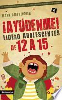 ¡Ayúdenme! ¡Soy líder de Adolescentes de 12 a 15!