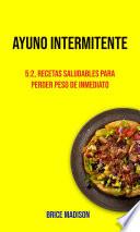 Ayuno Intermitente: 5:2, Recetas Saludables Para Perder Peso De Inmediato