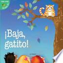 Baja, Gatito! (Kitty Come Down!)
