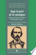 Bajo la piel de la manigua. Rasgos de la guerra de Cuba de Fernando Fornaris