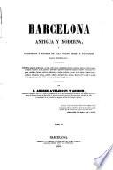 Barcelona antigua y moderna. Descripcion e historia de esta ciudad desde su fundacion hasta nuestros dias