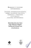 Barroco y cultura novohispana : ensayos interdisciplinarios sobre filosofía política, barroco y procesos culturales : cultura novohispana