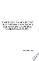 Bases para un modelo de crecimiento económico y desarrollo social del Caribe Colombiano