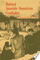 Behind Spanish American Footlights