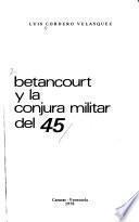 Betancourt y la conjura militar del 45