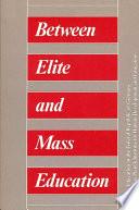 Between Elite and Mass Education