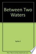 Between Two Waters