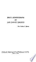 Biblio-hemerografía de Luis Chávez Orozco
