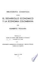 Bibliografía comentada sobre el desarrollo económico y la economía colombiana: by Humberto Vegalara; v.2 by Eduardo Wiesner Durán