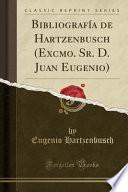 Bibliografía de Hartzenbusch (Excmo. Sr. D. Juan Eugenio) (Classic Reprint)