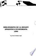 Bibliografía de la región amazónica ecuatoriana 1994