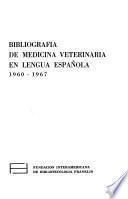 Bibliografía de medicina veterinaria en lengua española, 1960-1967
