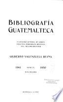 Bibliografía guatemalteca y catálogo de libros, folletos, periódicos, revistas, etc: 1941-1950