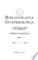 Bibliografía guatemalteca, y catálogo general de libros, folletos, periódicos, revistas, etc., 1831-1840
