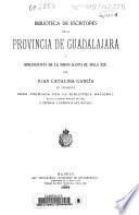 Biblioteca de escritores de la provincia de Guadalajara y bibliografía de la misma hasta el siglo XIX