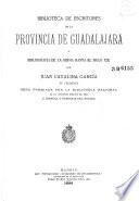 Biblioteca de escritores de la provincia de Guadalajara y bibliografía de la misma hasta el siglo XIX