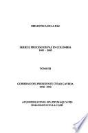 Biblioteca de la paz: Gobierno del Presidente César Gaviria, 1990-1994 : acuerdos con el EPL, PRT, MAQL y CRS : diálogos con la CGSB
