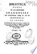 Biblioteca nueva de los escritores Aragoneses que florecieron desde el ano de 1500 hasta 1599. Su autor : el doctor Don Félix de Latassa,...