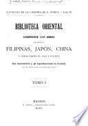 Biblioteca oriental. Comprende 2.747 obras relativas á Filipinas, Japón, China y otras partes de Asia y Oceanía. Con comentarios y 96 reproducciones en facsímil, etc