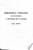 Biblioteca portatil de los Padres y Doctores de la Iglesia desde el tiempo de los apostoles. Escríta en frances por Mr. de Tricalet ... con las adiciones y notas de Mr. Rondet ... Traducida al Castellano y aumentada sobre la edicion última, por el P. D. F. Vazquez, etc