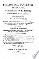 Biblioteca portatil de los Padres y Doctores de la Iglesia desde el tiempo de los apostoles. Escríta en frances por Mr. de Tricalet ... con las adiciones y notas de Mr. Rondet ... Traducida al Castellano y aumentada sobre la edicion última, por el P. D. F. Vazquez, etc