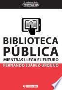Biblioteca pública: mientras llega el futuro
