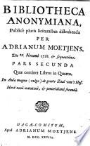Bibliotheca anonymiana, publicè pluris licitantibus distrahenda per Adrianum Moetjens. Die 22 novemb 1728. & sequentibus. Pars prima °-tertia!