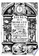 Bienes de el honesto trabaio, y daños de la ociosidad en ocho discursos. Por el P. Pedro de Guzman, natural de Auila, religioso de la compañia de Iesus