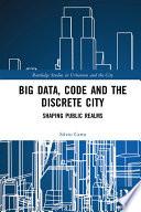 Big Data, Code and the Discrete City