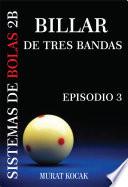 BILLAR DE TRES BANDAS SISTEMAS DE BOLAS 2B - EPISODIO 3