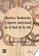 BIOÉTICA, BIODERECHO Y SOPORTE NUTRICIONAL EN EL FINAL DE LA VIDA