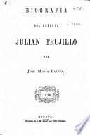 Biografía del general Julián Trujillo. [With a portrait.]