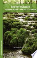 Biorremediacion. Estrategias Contra La Contaminacion Ambiental