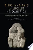 Birds and Beasts of Ancient Mesoamerica