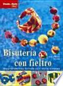 Bisuteria con fieltro : sorprendentes formas con vivos colores