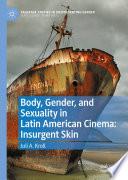 Body, Gender, and Sexuality in Latin American Cinema: Insurgent Skin