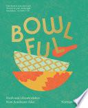 Bowlful: Fresh and vibrant dishes from Southeast Asia