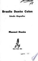 Braulio Dueno Colon, estudio biografico