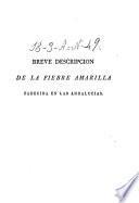 Breve descripcion de la fiebre amarilla padecida en Cadiz y pueblos comarcanos en 1800, en Medinasidonia en 1801, en Malaga en 1803, y en esta misma plaza y varias otras del reyno en 1804
