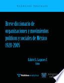 Breve diccionario de organizaciones y movimientos políticos y sociales de México 1920-2005