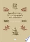 Breve historia de la lengua española. Avatares del tiempo y rasgos lingüísticos