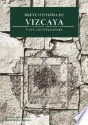 Breve Historia de Vizcaya y sus Instituciones
