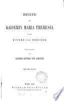 Briefe der Kaiserin Maria Theresia an ihre Kinder und Freunde, herausg. von A. von Arneth