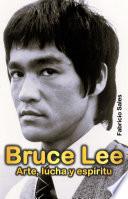 Bruce Lee: Arte, lucha y espíritu