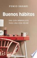 Buenos hábitos: Una guía minimalista para una vida mejor / Hello, Habits: A Mini malist's Guide to a Better Life