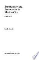 Bureaucracy and Bureaucrats in Mexico City, 1742-1835
