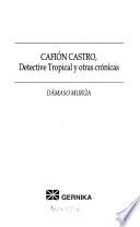 Cafión Castro, detective tropical y otras crónicas