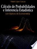 Calculo de Probabilidades e Inferencia Estadistica con topicos de Econometria